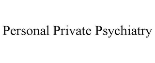 PERSONAL PRIVATE PSYCHIATRY