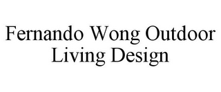 FERNANDO WONG OUTDOOR LIVING DESIGN