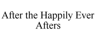 AFTER THE HAPPILY EVER AFTERS