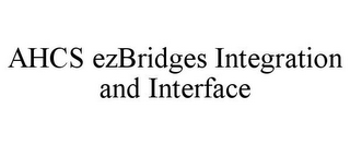 AHCS EZBRIDGES INTEGRATION AND INTERFACE