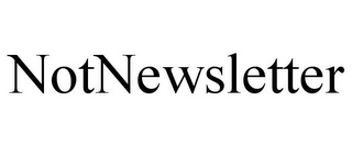 NOTNEWSLETTER