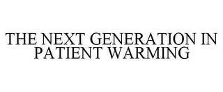 THE NEXT GENERATION IN PATIENT WARMING