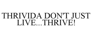 THRIVIDA DON'T JUST LIVE...THRIVE!