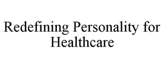 REDEFINING PERSONALITY FOR HEALTHCARE