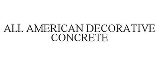 ALL AMERICAN DECORATIVE CONCRETE