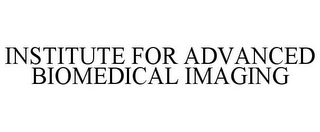 INSTITUTE FOR ADVANCED BIOMEDICAL IMAGING