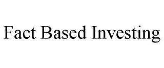 FACT BASED INVESTING