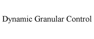 DYNAMIC GRANULAR CONTROL