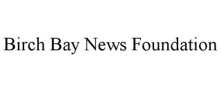 BIRCH BAY NEWS FOUNDATION