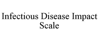 INFECTIOUS DISEASE IMPACT SCALE