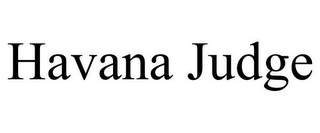 HAVANA JUDGE