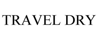TRAVEL DRY