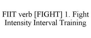 FIIT VERB [FIGHT] 1. FIGHT INTENSITY INTERVAL TRAINING