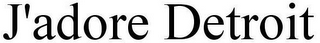 J'ADORE DETROIT