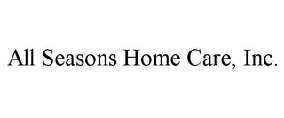 ALL SEASONS HOME CARE, INC.
