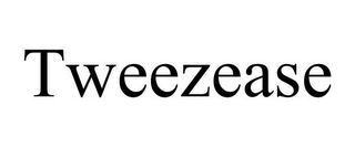 TWEEZEASE