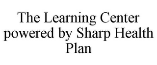 THE LEARNING CENTER POWERED BY SHARP HEALTH PLAN