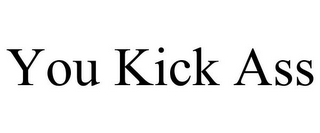 YOU KICK ASS