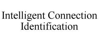 INTELLIGENT CONNECTION IDENTIFICATION
