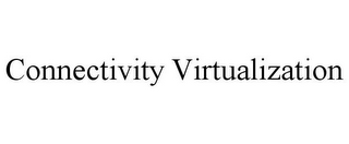 CONNECTIVITY VIRTUALIZATION