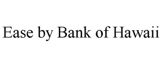 EASE BY BANK OF HAWAII