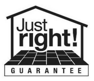 JUST RIGHT! GUARANTEE