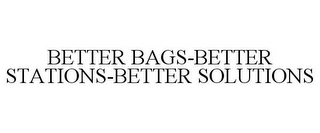 BETTER BAGS-BETTER STATIONS-BETTER SOLUTIONS