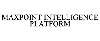 MAXPOINT INTELLIGENCE PLATFORM