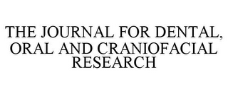 THE JOURNAL FOR DENTAL, ORAL AND CRANIOFACIAL RESEARCH