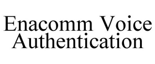 ENACOMM VOICE AUTHENTICATION