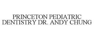 PRINCETON PEDIATRIC DENTISTRY DR. ANDY CHUNG