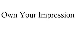 OWN YOUR IMPRESSION