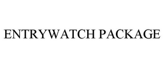 ENTRYWATCH PACKAGE