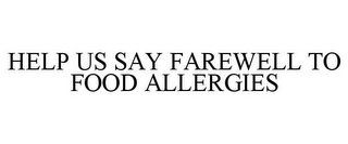 HELP US SAY FAREWELL TO FOOD ALLERGIES