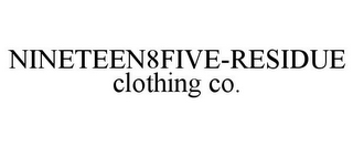 NINETEEN8FIVE-RESIDUE CLOTHING CO.