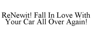 RENEWIT! FALL IN LOVE WITH YOUR CAR ALL OVER AGAIN!