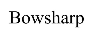 BOWSHARP