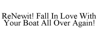 RENEWIT! FALL IN LOVE WITH YOUR BOAT ALLOVER AGAIN!