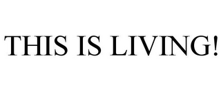 THIS IS LIVING!