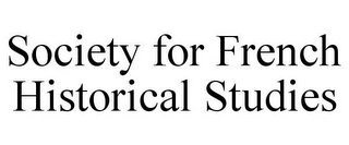 SOCIETY FOR FRENCH HISTORICAL STUDIES