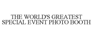 THE WORLD'S GREATEST SPECIAL EVENT PHOTO BOOTH