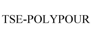 TSE-POLYPOUR