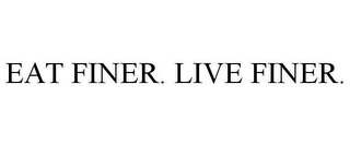 EAT FINER. LIVE FINER.