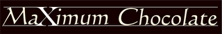 MAXIMUM CHOCOLATE