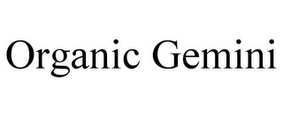 ORGANIC GEMINI