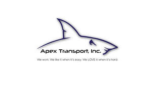 APEX TRANSPORT, INC. WE WORK. WE LIKE IT WHEN IT'S EASY. WE LOVE IT WHEN IT'S HARD.