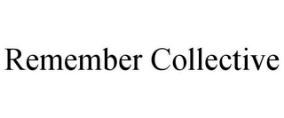 REMEMBER COLLECTIVE