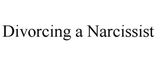 DIVORCING A NARCISSIST