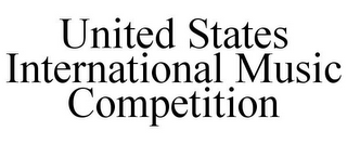 UNITED STATES INTERNATIONAL MUSIC COMPETITION