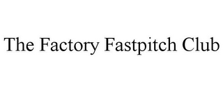 THE FACTORY FASTPITCH CLUB